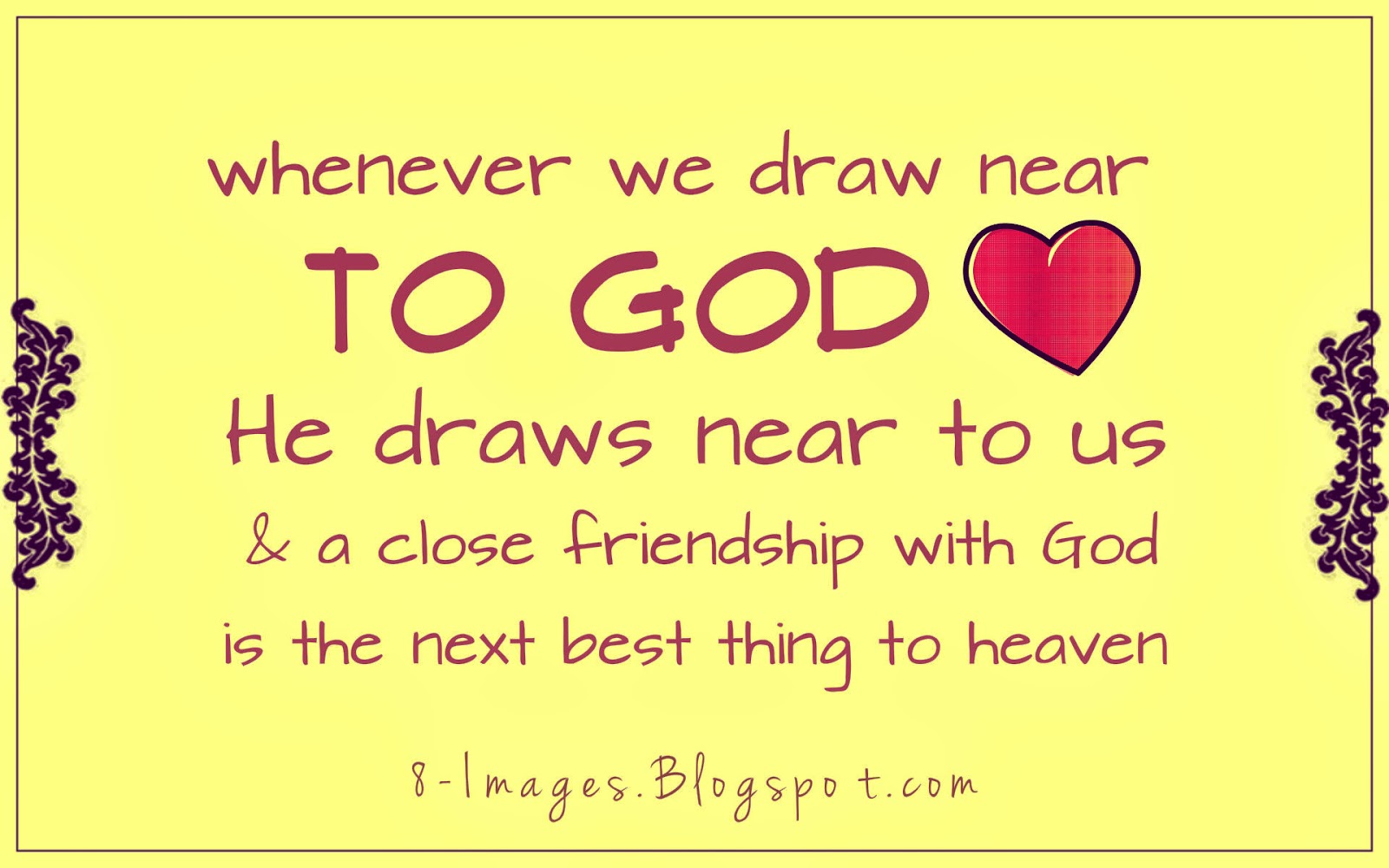When we Draw near to God he draws near to us, and a close friendship with God is the next best