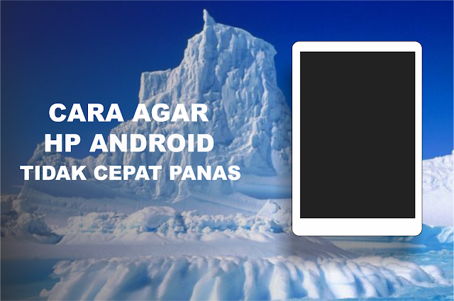 Cara Mengatasi Agar Hp Android Tidak Cepat Panas Cara Mengatasi Agar Hp Android Tidak Cepat Panas