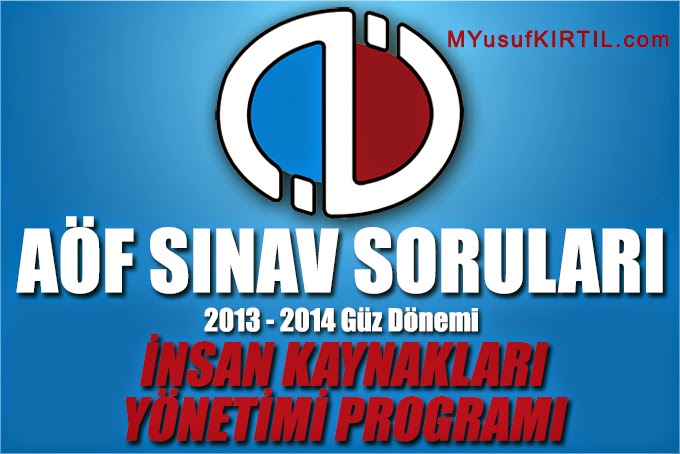 Açıköğretim Fakültesi ( AÖF ) İnsan Kaynakları Yönetimi Bölümü / Programı 2013 - 2014 Güz Dönemi Ara Sınav ( Vize ) Soruları İndir 