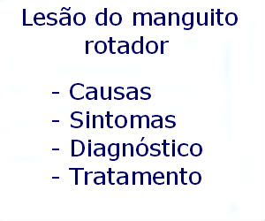 Lesão do manguito rotador causas sintomas diagnóstico tratamento prevenção riscos complicações