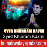 https://www.humaliwalyazadar.com/2018/09/syed-khurram-kazmi-nohay-2019.html