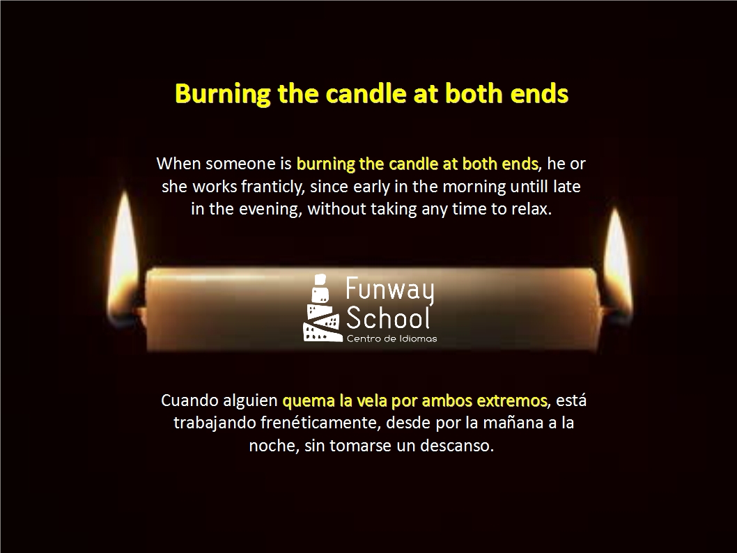 Estantes en el aula Idioms (XVI) "Burning the candle at both sides"