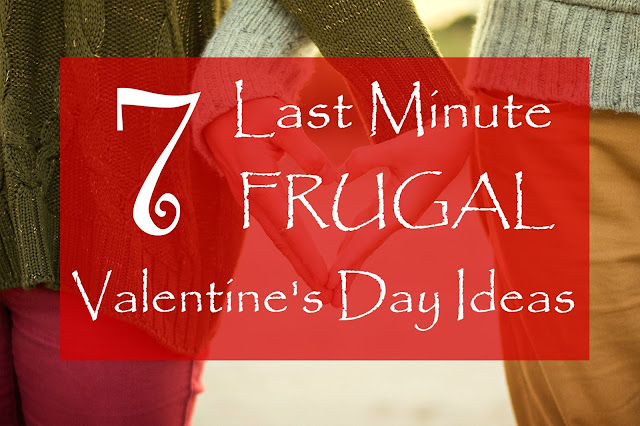 7 Last Minute Frugal Valentines Day Ideas 