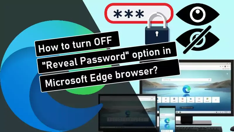 Microsoft Edge will allow users to disable 'Reveal Password' option