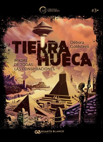 TIERRA HUECA - Madre de todas las conspiraciones -Debora Goldstern- Editorial Guante Blanco