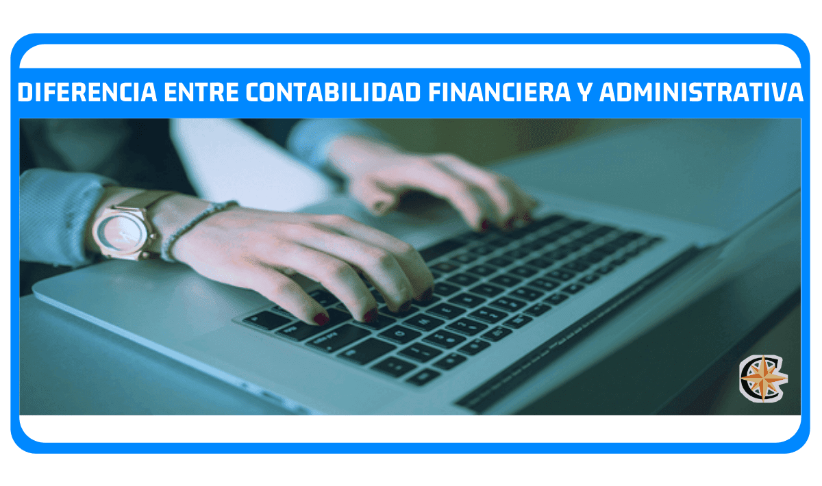 Diferencia entre contabilidad financiera y administrativa