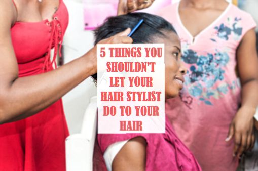 5 Things You Shouldn T Let Your Hair Stylist Do To Your Hair