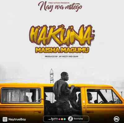 Download Mp3 | Nay Wa Mitego (Mr Nay) – Hakuna Maisha Magumu Download Mp3 | Nay Wa Mitego (Mr Nay) – Hakuna Maisha Magumu