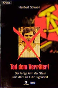 Tod dem Verräter! Der lange Arm der Stasi und der Fall Lutz Eigendorf