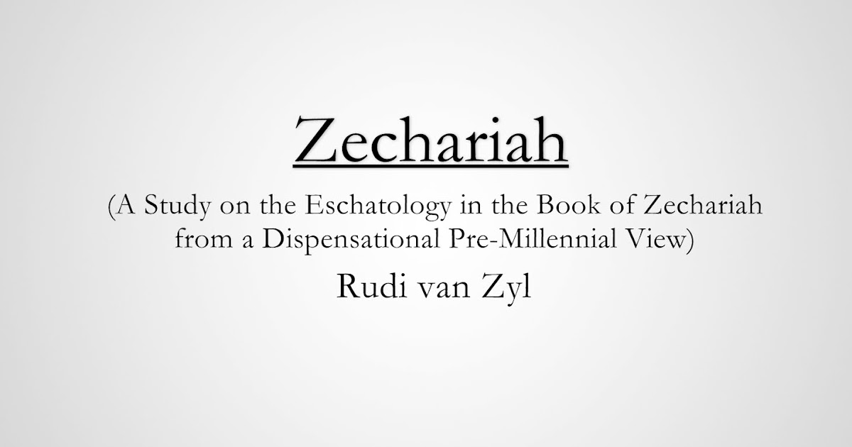 Zechariah A Study on the Eschatology in the Book of Zechariah from a