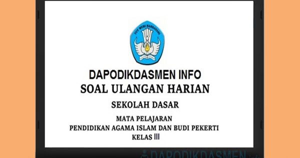 Soal Ulangan Harian Pai Kelas 3 Semester 1 K13 Kumpulan Soal
