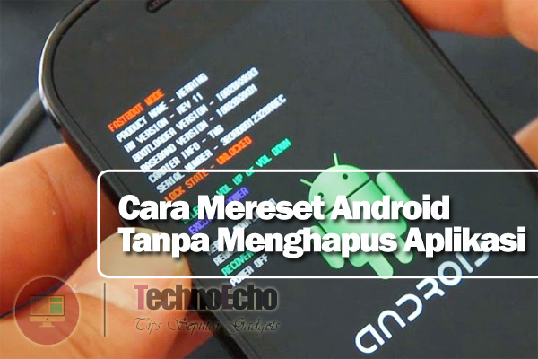 Cara Mereset Hp Android Tanpa Menghapus Aplikasi TechnoEcho