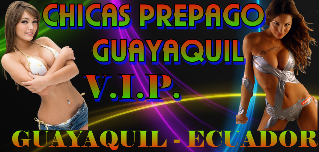 GUAYAQUIL PREPAGO VIP ELITE ESCORTS