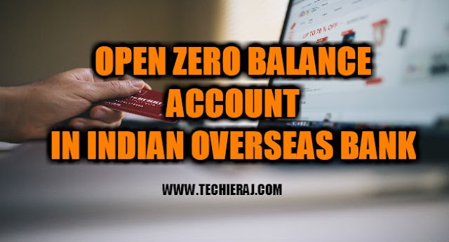 How To Open Zero Balance Account In Indian Overseas Bank - Techie Raj