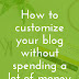 How To Customize Your Blog For Cheap