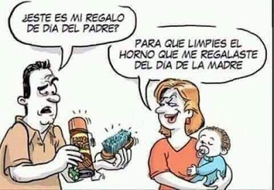 Este es mi regalo del día del padre?, para que limpies el horno que me regalaste el día de la madre Este es mi regalo del día del padre?, para que limpies el horno que me regalaste el día de la madre
