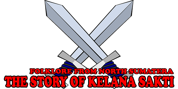 The Story of Kelana Sakti - North Sumatra