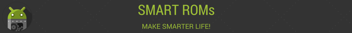 Smart ROMs - Make smarter life!