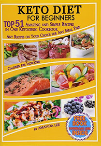 Keto Diet for Beginners: TOP 51 Amazing and Simple Recipes in One Ketogenic Cookbook, Any Recipes on Your Choice for Any Meal Time