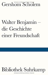 Walter Benjamin – die Geschichte einer Freundschaft (Bibliothek Suhrkamp)