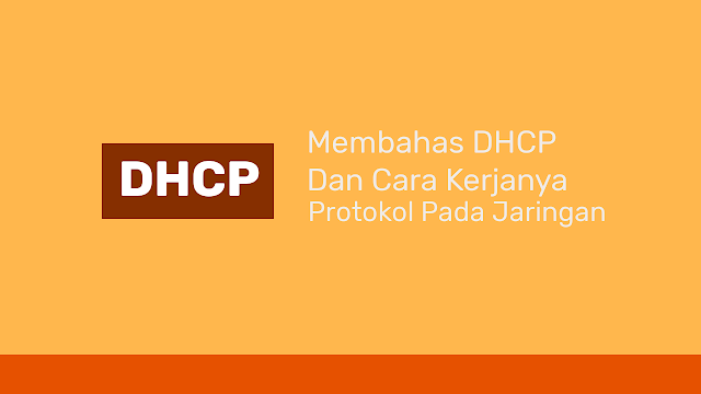 Pengertian DHCP dan Cara Kerjanya Lengkap