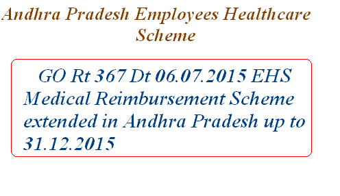 GO Rt 367 Dt 06.07.2015 EHS AP Medical Reimbursement Scheme extension in Andhra Pradesh