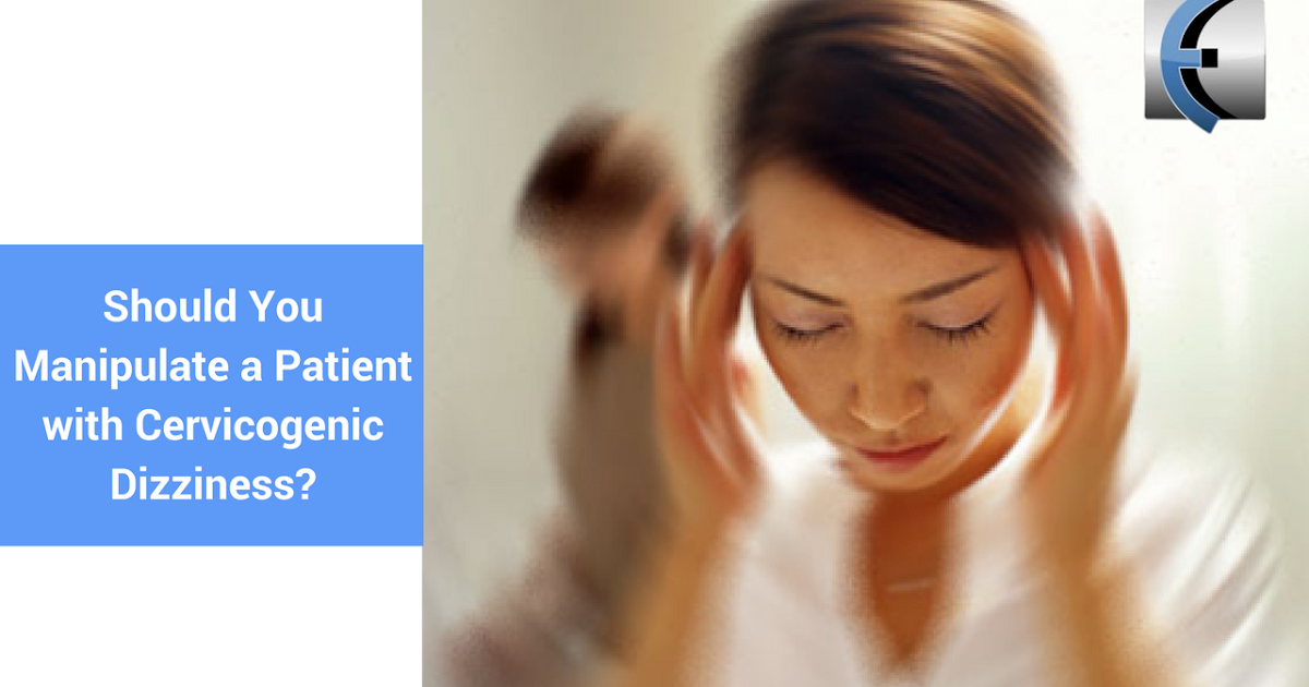 Should You Manipulate a Patient with Cervicogenic Dizziness? Modern