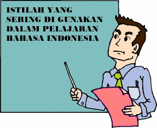 ISTILAH YANG SERING DI GUNAKAN DALAM PELAJARAN BAHASA INDONESIA