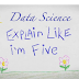 Explain Like I’m Five: Data Science