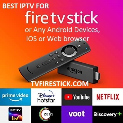 BEST IPTV FOR FIRE STICK, ANDROID DEVICES, IOS and WEB BROWSERS