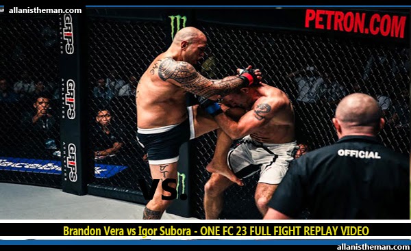 Brandon Vera vs Igor Subora - ONE FC 23 FULL FIGHT REPLAY VIDEO