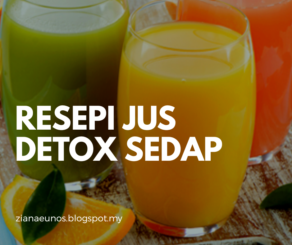 Resepi Jus Detox Sedap Ziana Eunos