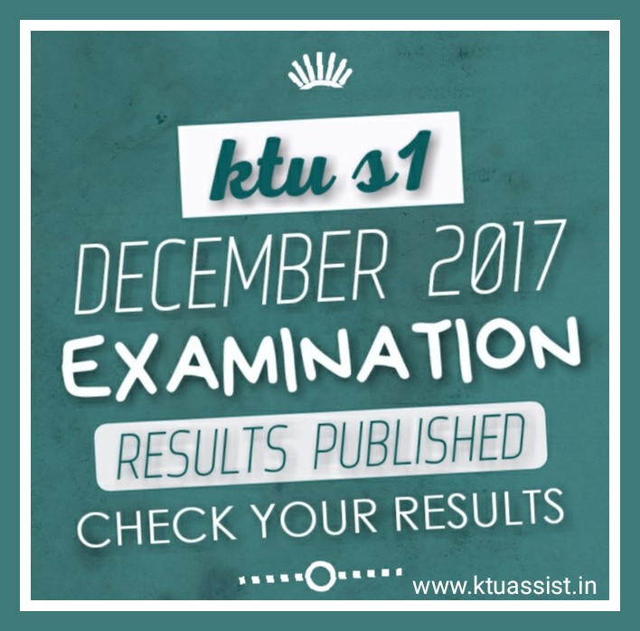 KTU B.TECH S1 EXAMINATION DEC 2017 RESULTS PUBLISHED CHECK NOW KTU