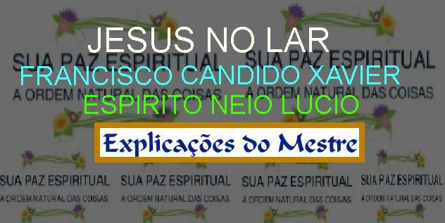 EXPLICAÇÕES DO MESTRE-JESUS NO LAR