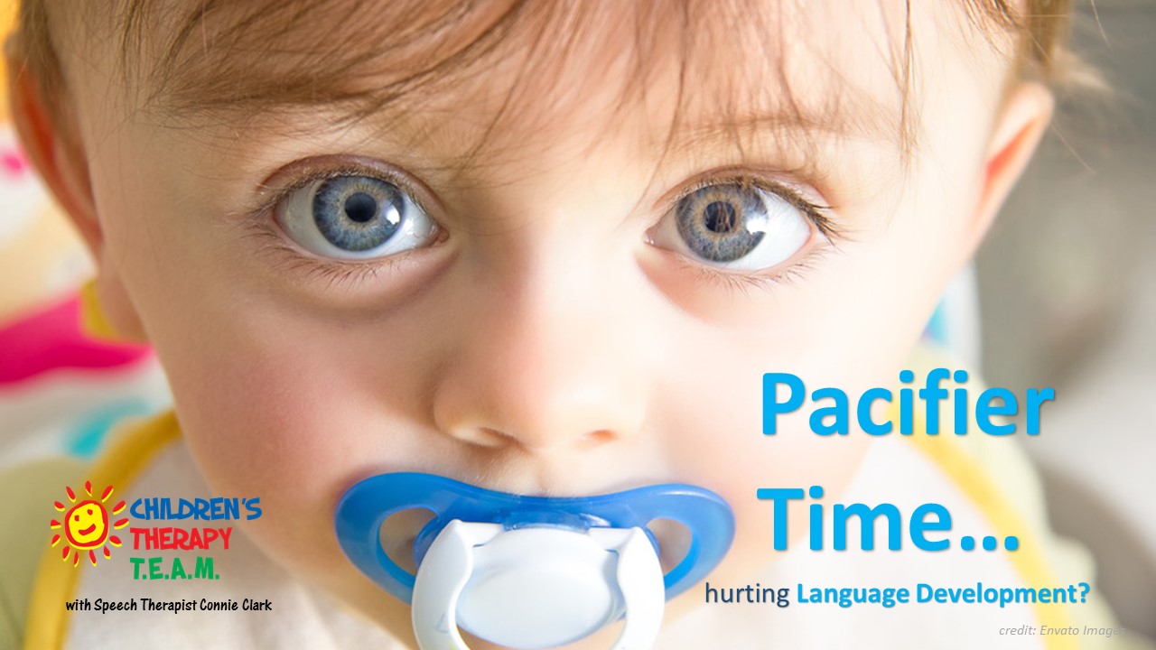 Children's Therapy TEAM BLOG Pacifier Time vs. Language Development