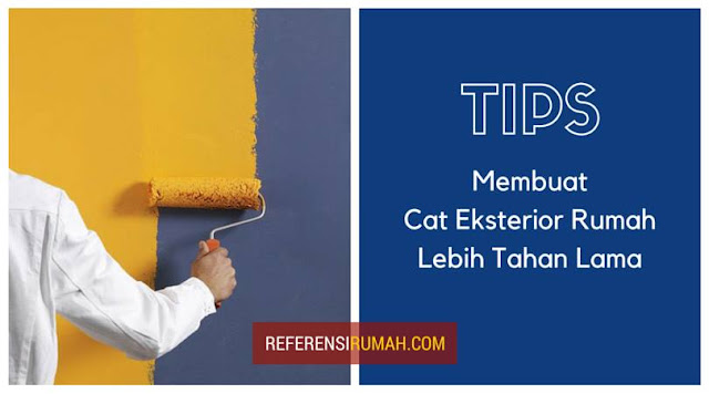Bosan Mengecat Dinding Berkali-kali? Ikuti Saja Tips Membuat Cat Eksterior Rumah Tahan Lama Berikut Ini