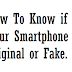 How To Know if Your Smartphone is Original or Fake