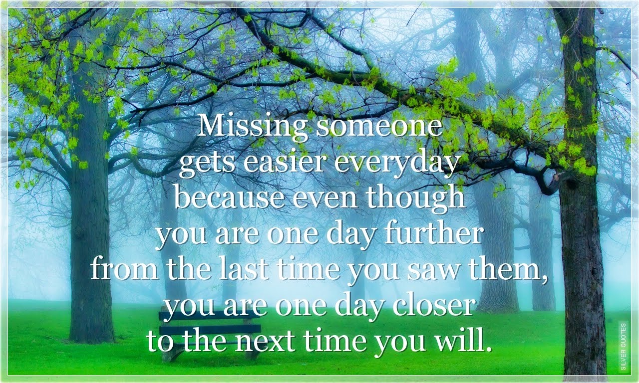 Easy every day. Missing someone. miss somebody. someone is missing you. one day i will be far away quotes.