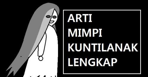 Tafsir Arti Mimpi Tentang Kuntilanak Lengkap Melihat Dikejar Menurut Primbon Jawa Mentari Bali Holiday
