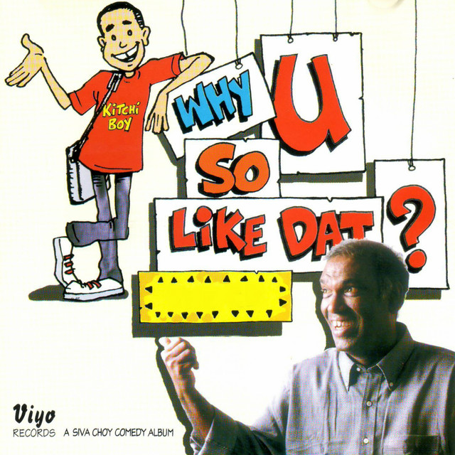 SIVA CHOY - WHY YOU SO LIKE DAT HAS BEEN VIEWED 7,000 TIMES