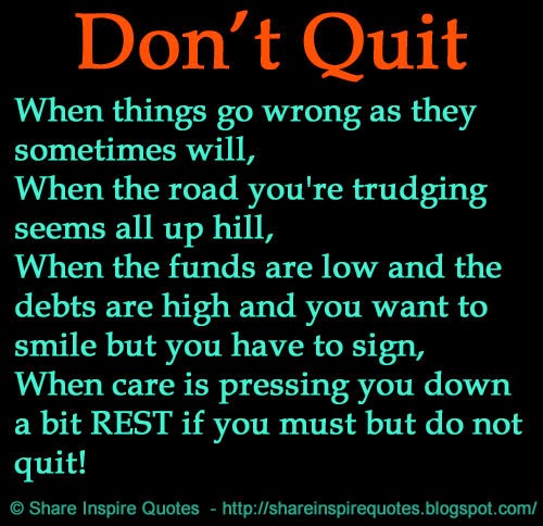 When things go wrong as they sometimes will, When the road you are