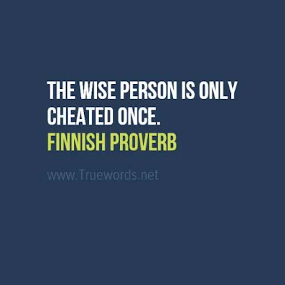 The wise person is only cheated once.