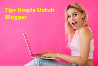 Tips Simple Untuk Blogger