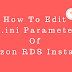 How to edit my.ini parameters of an Amazon RDS instance