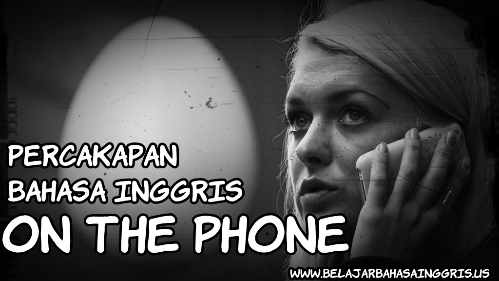 Percakapan Bahasa Inggris : On The Phone