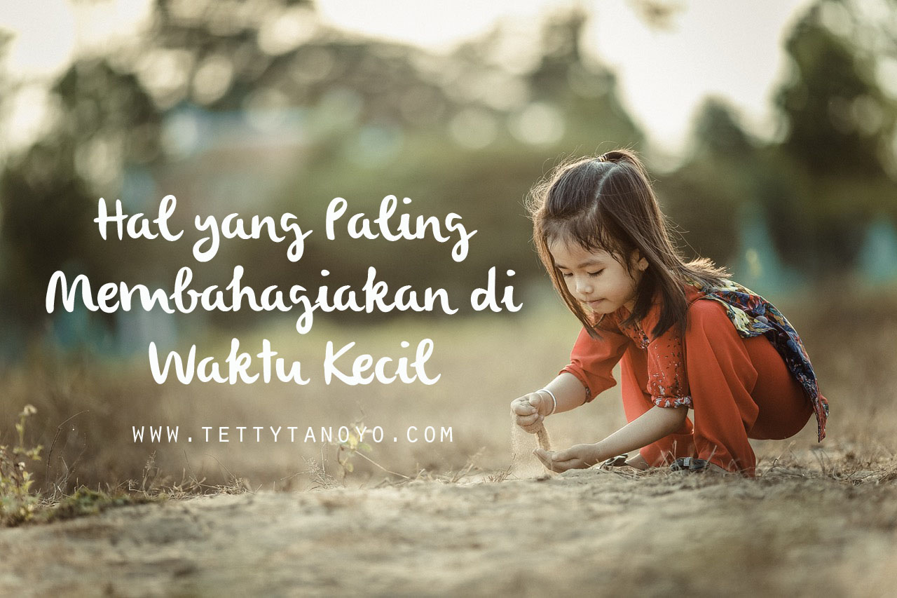 Ini 9 Hal Remeh Paling Membahagiakan di Waktu Kecil. Bagaimana Dengan