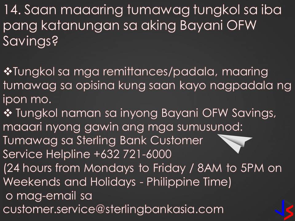 Overseas Filipino Workers (OFWs) need to save while earning big from working abroad. As OFWs, saving money for an emergency, for our family's future or for our retirement is important. Opening a savings account in a bank that you trust and gives value to your money will inspire you to save more. Bayani OFW Savings from Sterling Bank of Asia is a savings account that comes with no maintaining balance and for as low as P2,000 pesos in your account, your money with grow with interest.