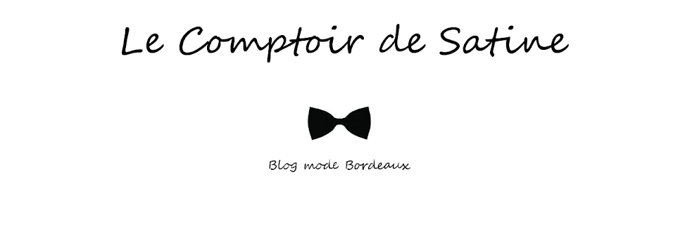 *le Comptoir de Satine - blog mode Bordeaux*