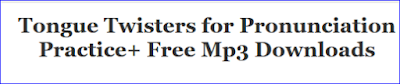 http://www.download-esl.com/tonguetwisters/easy/easytongue.html