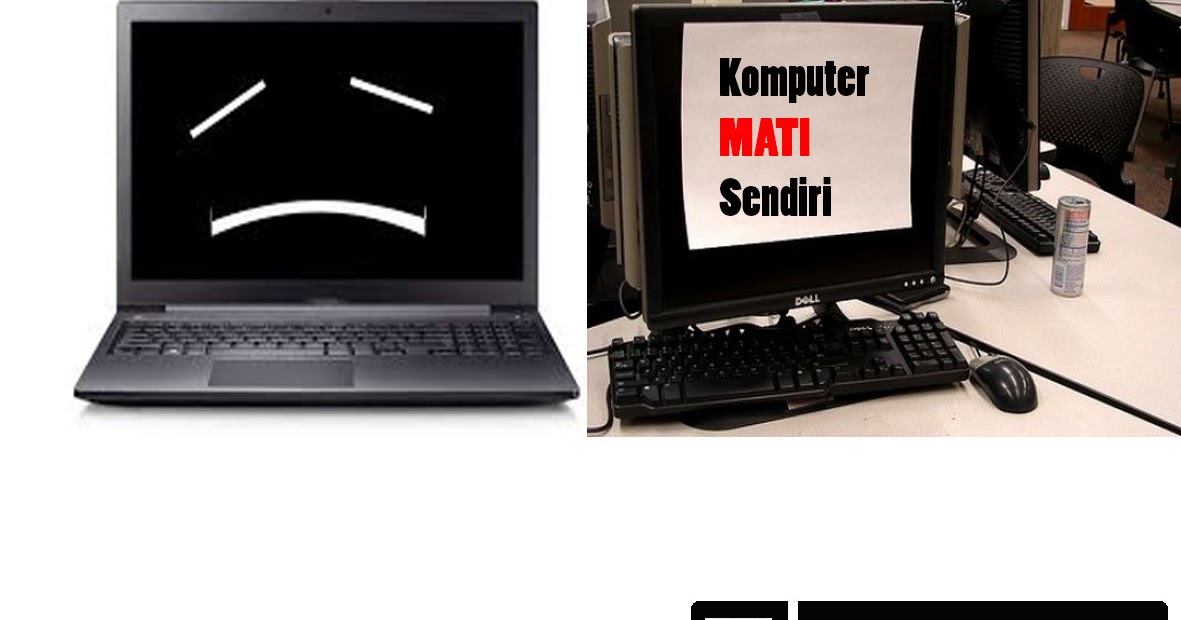 Penyebab Dan Cara Ampuh Mengatasi Komputer/Laptop Mati Sendiri - Anak